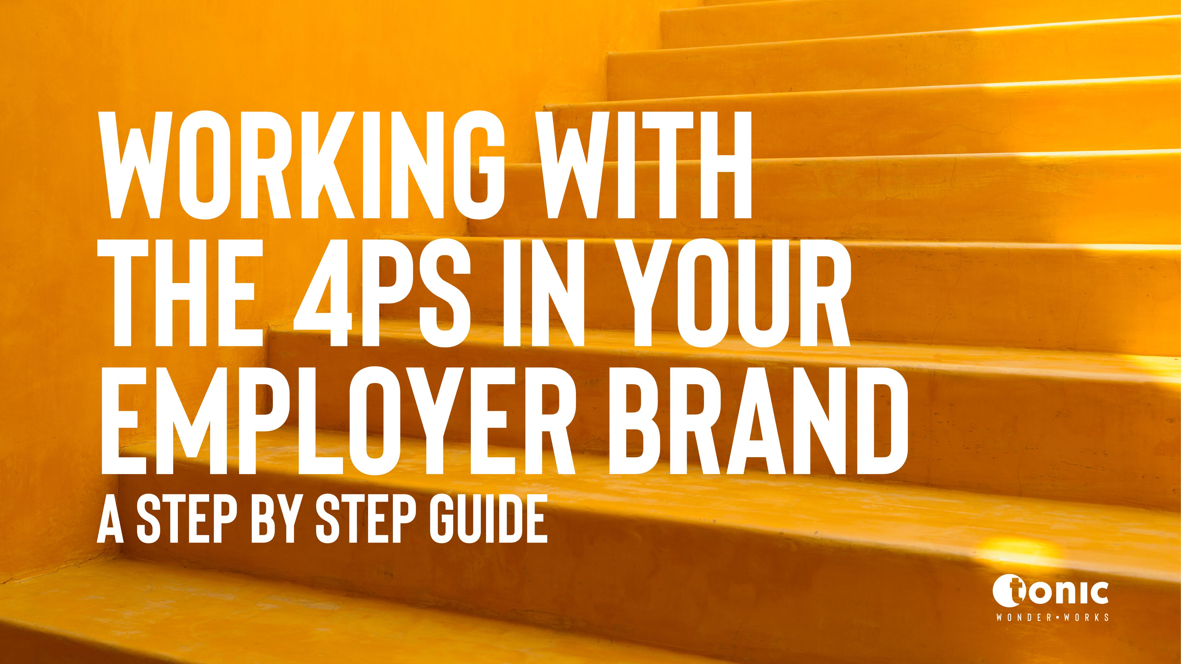 A Step-by-Step Guide to Working with the 4P's in your Employer Brand