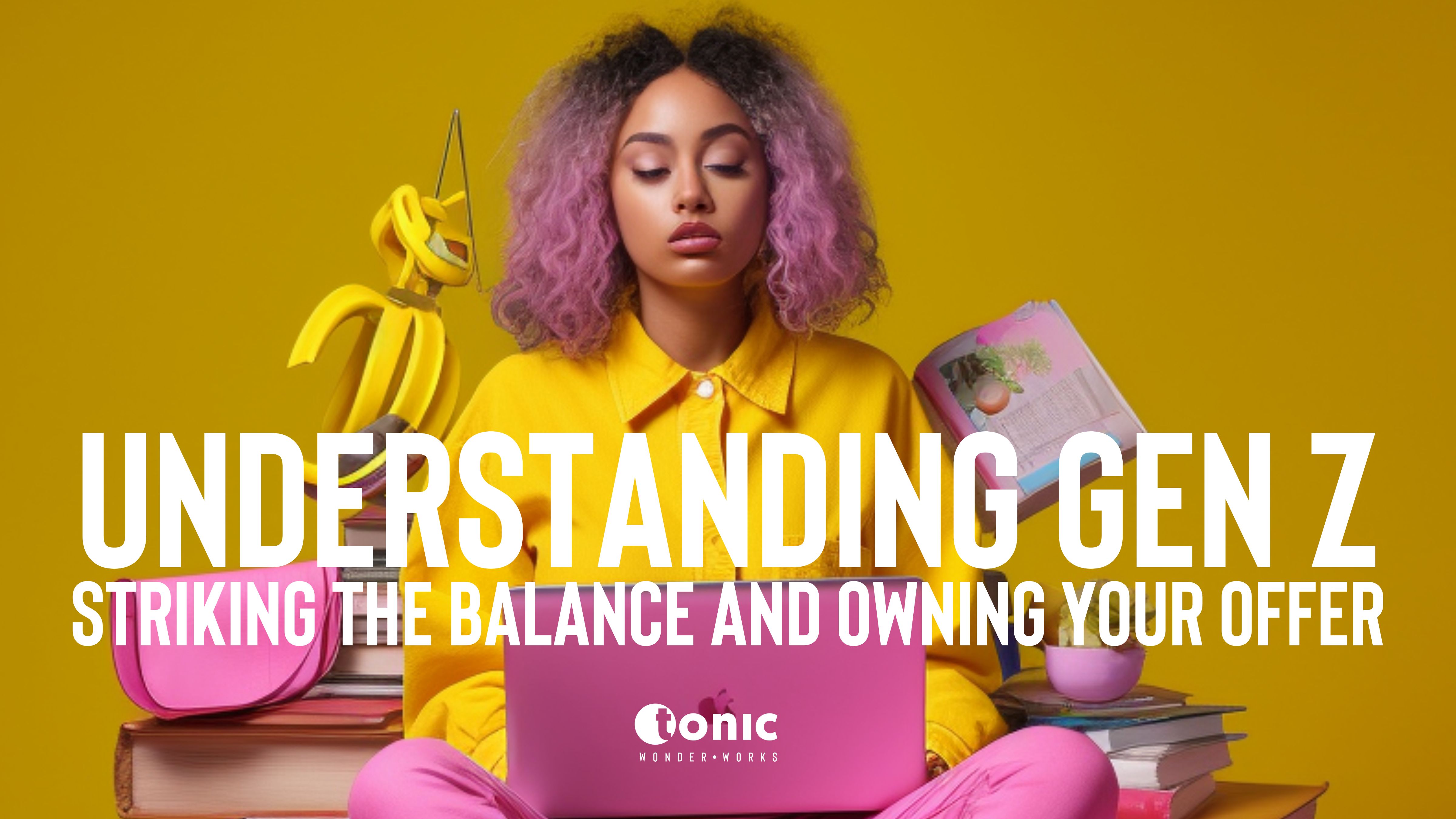 Understanding Gen Z: Striking the Balance and Owning Your Offer