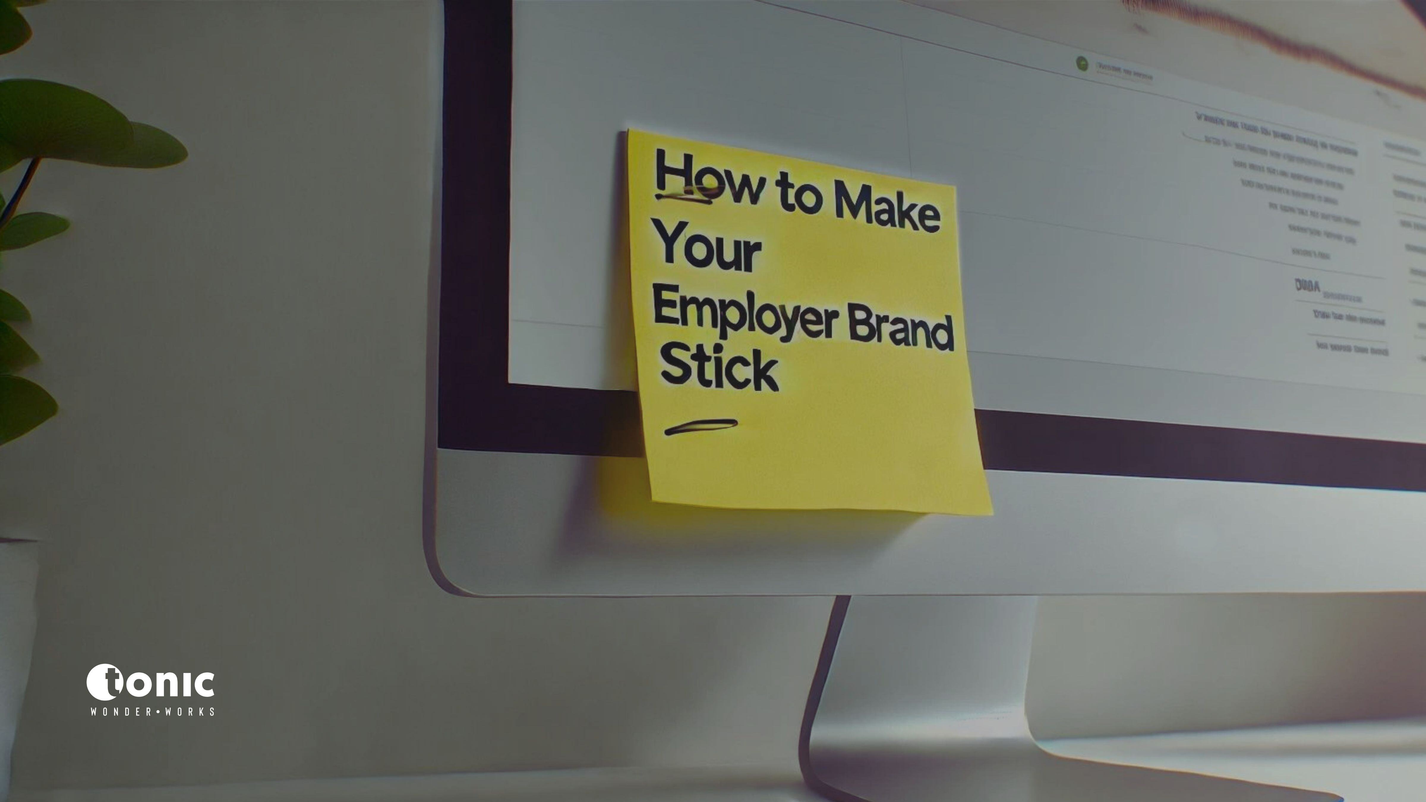 Top of Mind: How to Make Your Employer Brand Stick