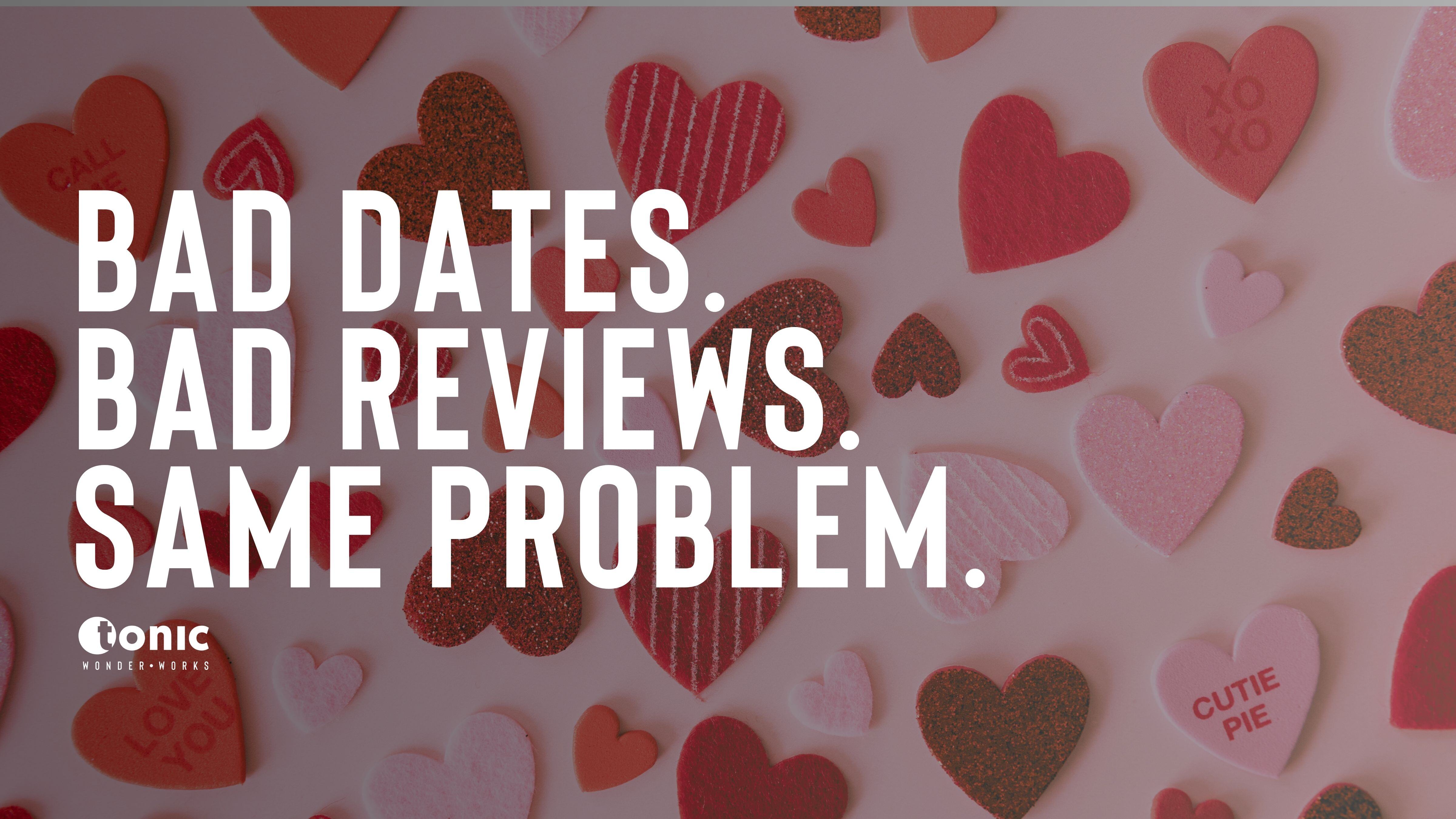 Bad Dates. Bad Reviews. Same Problem.