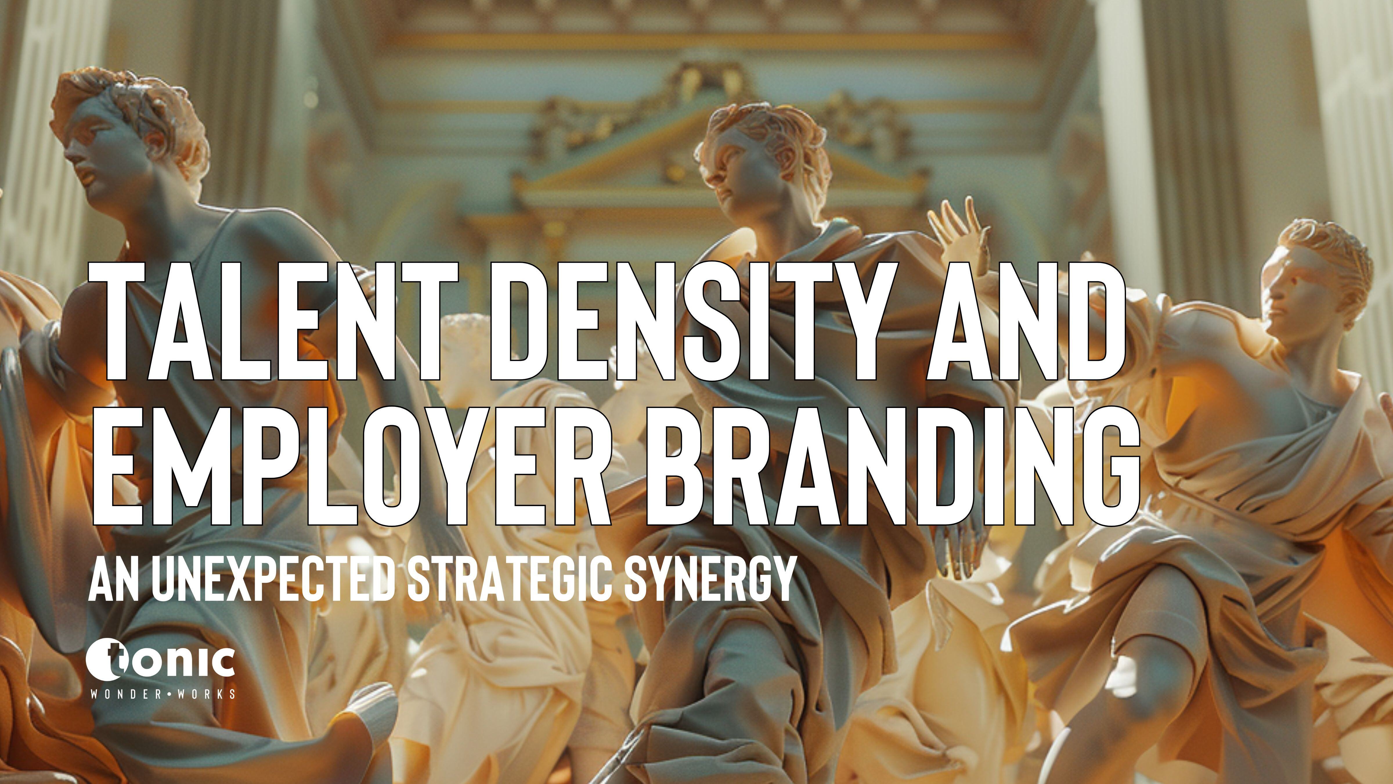 Talent Density and Employer Branding: An Unexpected Strategic Synergy